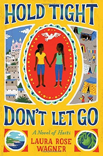 Hold Tight, Dont Let Go A Novel Of Haiti