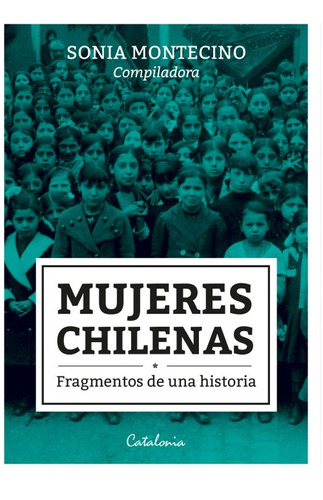 Mujeres Chilenas: Fragmentos De Una Historia - Montecino