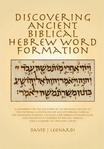 Discovering Ancient Biblical Hebrew Word Formation : A Workbook For The Discovery Of The Original..., De David J Leonardi. Editorial Createspace Independent Publishing Platform, Tapa Blanda En Inglés