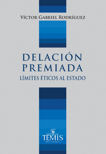 Delación premiada: Límites éticos al estado, de Víctor Gabriel  Rodríguez. Serie 9583512254, vol. 1. Editorial Temis, tapa blanda, edición 2019 en español, 2019
