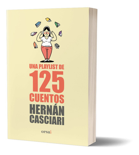Una Playlist De 125 Cuentos / Hernán Casciari / Ed. Orsai