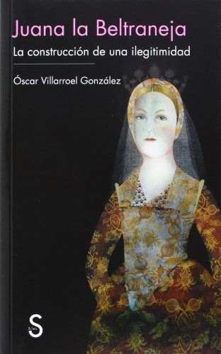 Libro Juana La Beltraneja La Construccion De Una I  De Villa