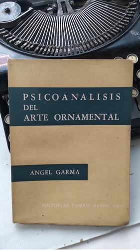 Psicoanálisis Del Arte Ornamental/ Ángel Garma - Paidós