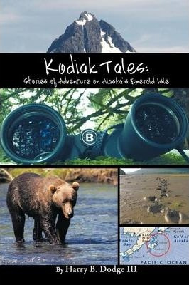 Libro Kodiak Tales : Stories Of Adventure On Alaska's Eme...