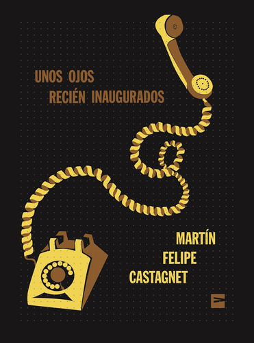 Unos Ojos Recien Inaugurados (b) - Castagnet, Martin Felipe