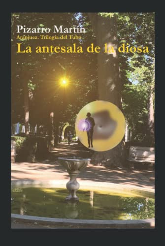 La Antesala De La Diosa -aranjuez Trilogia Del Tubo-