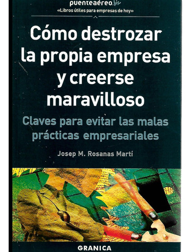 Como Destrozar Su Empresa Y Creerse Maravilloso - J. Marti