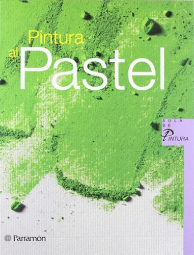 Libro Pintura Al Pastel - Equipo Parramon - Sanmiguel, David