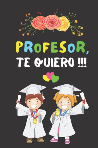 Libro: Profesor, Te Quiero: Regalo Para Profesora , Perfecto