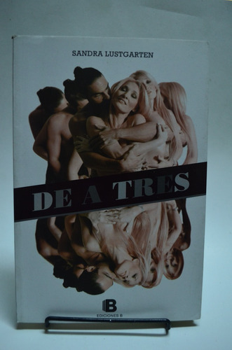 De A Tres. Sandra Lustgarten. Ediciones B. /s