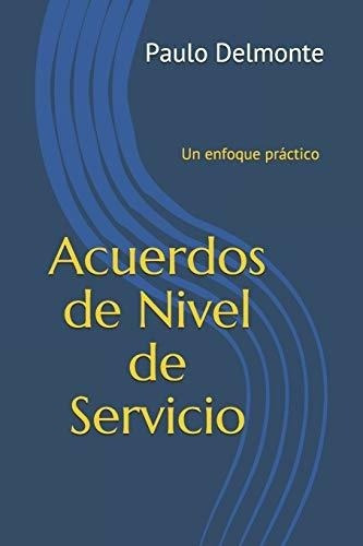 Acuerdos De Nivel De Servicio Un Enfoque Practico -, De Delmonte, Pa. Editorial Independently Published En Español