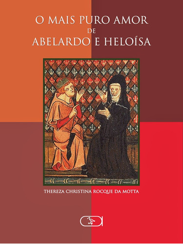 O mais puro amor de Abelardo e Heloísa, de Motta, Thereza Christina Rocque da. Ibis Libris Editora, capa mole em português, 2009