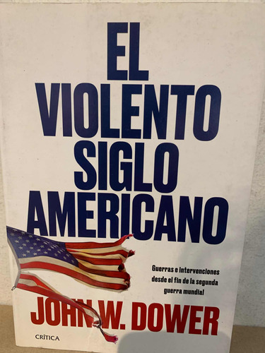 El Violento Siglo Americano: Guerras E... John W. Dower