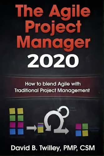 The Agile Project Manager 2020 : How To Blend Agile With Traditional Project Management, De David B Twilley. Editorial Createspace Independent Publishing Platform, Tapa Blanda En Inglés