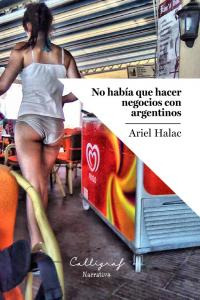 No Hab¡a Que Hacer Negocios Con Argentinos (libro Original)