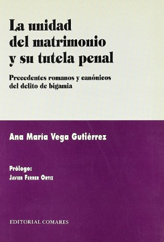 La Unidad Del Matrimonio Y Su Tutela Penal - Vega Gutierrez 