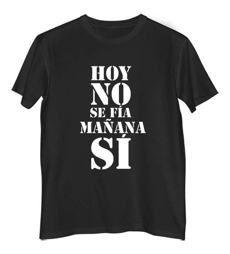 Remera Hombre Color Frase Hoy No Se Fia Mañana Si Vendedor