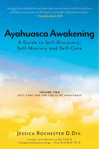 Ayahuasca Awakening A Guide To Self-discovery, Self-mastery And Self-care: Volume Two Self-care A..., De D. Div, Jessica Rochester. Editorial Friesenpr, Tapa Blanda En Inglés