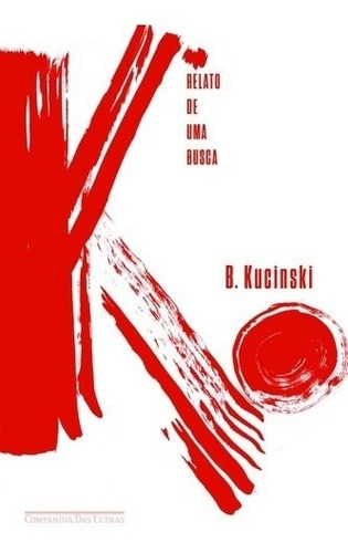 K - Relato De Uma Busca, De Bernardo Kucinski. Editora Companhia Das Letras, Edição 1 Em Português