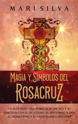 Libro: Magia Y Símbolos Del Rosacruz. Mari Silva. Ibd Podipr
