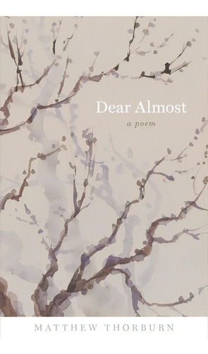 Dear Almost: A Poem, De Thorburn, Matthew. Editorial Louisiana St Univ Pr, Tapa Blanda En Inglés