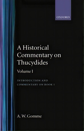 An Historical Commentary On Thucydides: Volume 1. Introduction, And Commentary On Book I, De Arnold Wycombe Gomme. Editorial Oxford University Press, Tapa Dura En Inglés