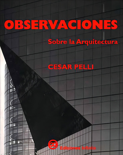 Observaciones Sobre La Arquitectura, De Cesar Pelli. Editorial Infinito, Tapa Blanda En Español