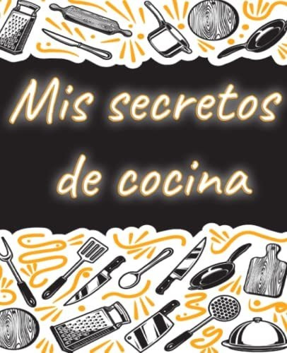 Libro : Mis Secretos De Cocina Libro De Recetas En Blanco..