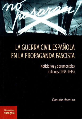 La Guerra Civil Espaãâ±ola En La Propaganda Fascista, De Aronica, Daniela. Editorial Asociación Shangrila Textos Aparte, Tapa Blanda En Español