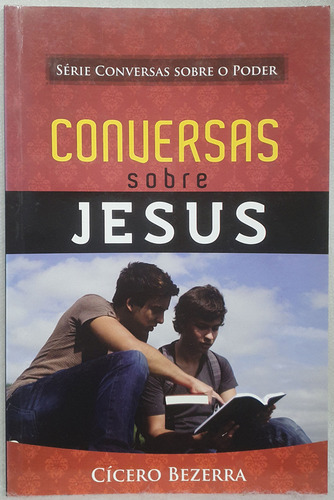 Livro Conversas Sobre Jesus - Série Conversas Sobre O Poder - Cícero Bezerra - Editora Do Autor (Usado)