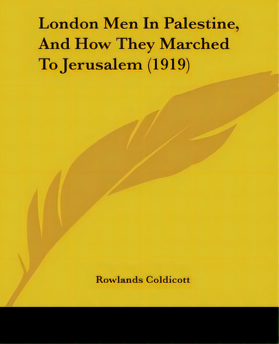 London Men In Palestine, And How They Marched To Jerusalem (1919), De Coldicott, Rowlands. Editorial Kessinger Pub Llc, Tapa Blanda En Inglés