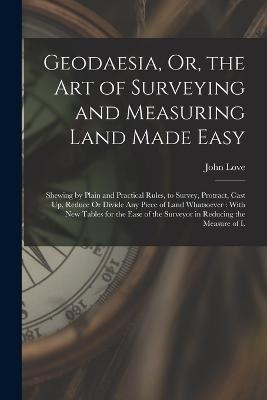 Libro Geodaesia, Or, The Art Of Surveying And Measuring L...