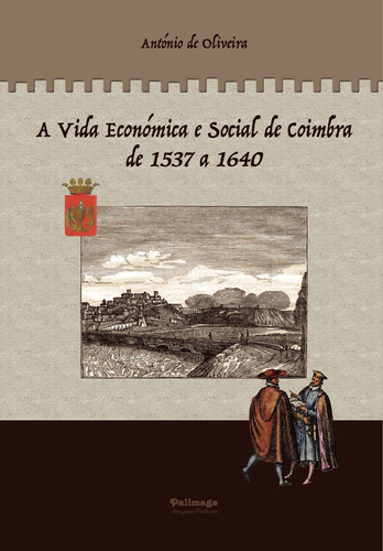 A Vida Económica E Social De Coimbra De 1537 A 1640 - 2