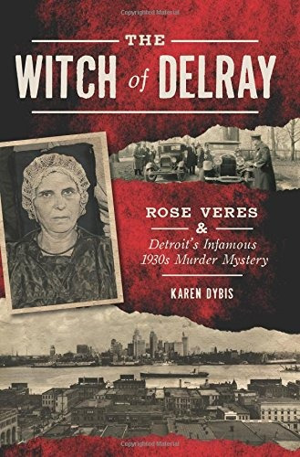 The Witch Of Delray Rose Veres  Y  Detroits Infamous 1930s M