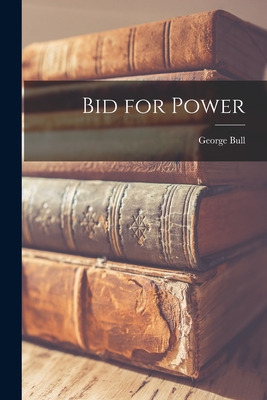 Libro Bid For Power - Bull, George