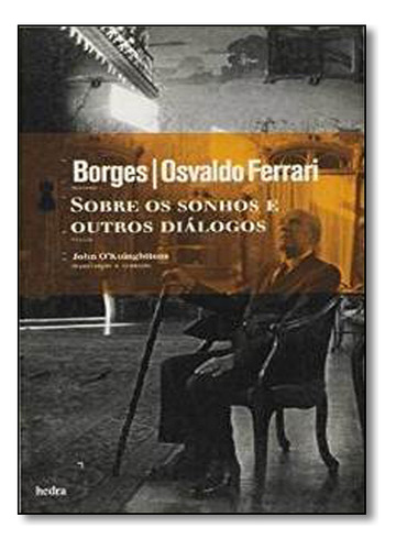 Sobre Os Sonhos E Outros Diálogos, De Jorge Luis Borges. Editorial Editora Hedra, Tapa Mole En Português, 2009
