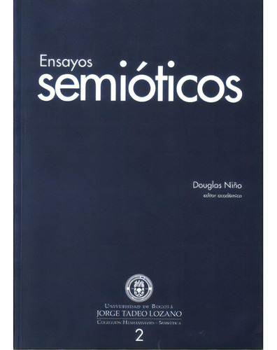 Ensayos Semióticos: Ensayos Semióticos, De Varios Autores. Serie 9587250039, Vol. 1. Editorial U. Jorge Tadeo Lozano, Tapa Blanda, Edición 2008 En Español, 2008