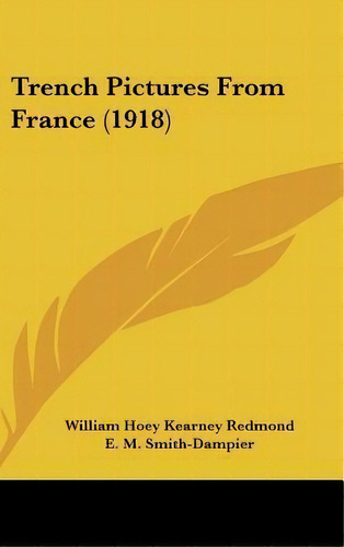 Trench Pictures From France (1918), De William Hoey Kearney Redmond. Editorial Kessinger Publishing, Tapa Dura En Inglés