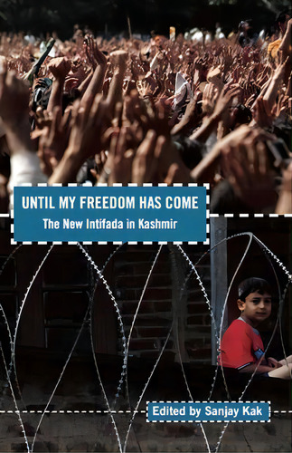Until My Freedom Has Come: The New Intifada In Kashmir, De Sanjay Kak., Vol. 1. Editorial Haymarket Books, Tapa Blanda En Inglés
