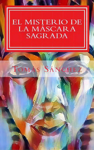 El Misterio De La Mascara Sagrada: Juancho Coque Investigador, De Sanchez, Tomas. Editorial Createspace, Tapa Blanda En Español