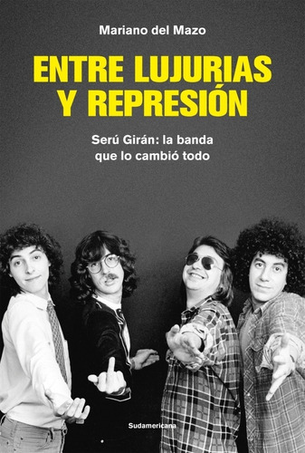 Entre Lujurias Y Represion - Seru Giran: La Banda Que Lo Cam