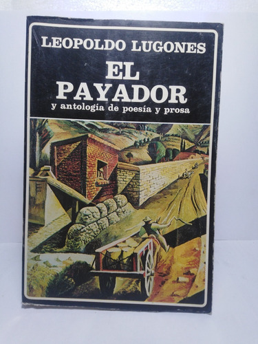 El Payador Y Antología De Poesía Y Prosa - Leopoldo Lugones