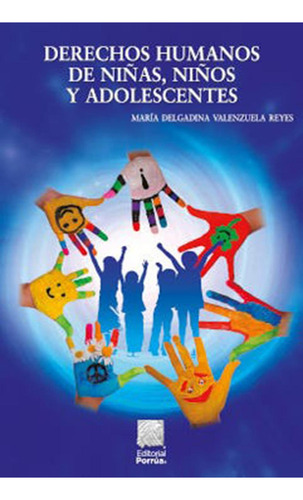 Derechos humanos de niñas, niños y adolescentes: No, de Valenzuela Reyes, María Delgadina., vol. 1. Editorial Porrua, tapa pasta blanda, edición 3 en español, 2020