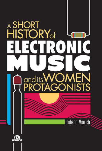 A Short History Of Electronic Music And Its Women Protagonis