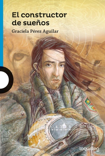 El Constructor De Sueños - Graciela Perez Aguilar - Loqueleo