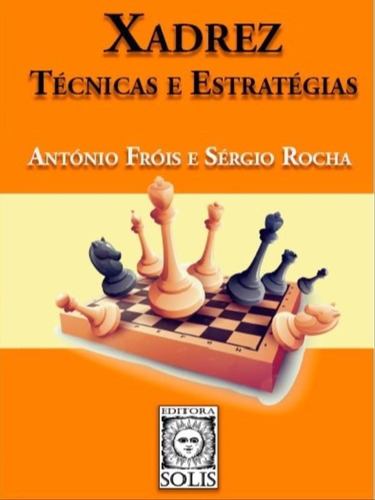 Xadrez, Técnicas E Estratégias, De Rocha, Sergio / Fróis, António. Editora Solis, Capa Mole Em Português