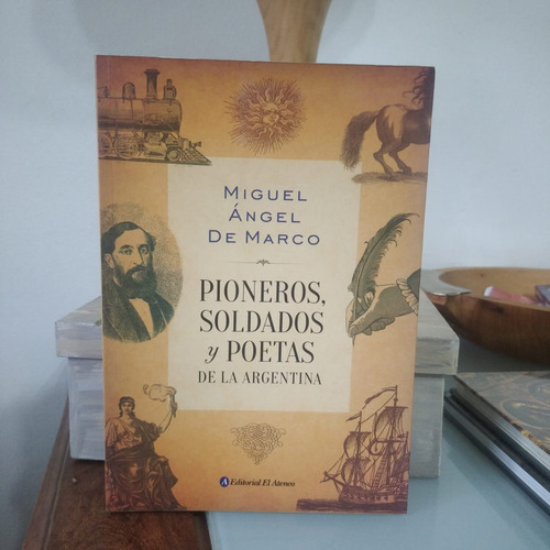 Pioneros, Soldados Y Poetas De La Argentina-m. A. De Marco