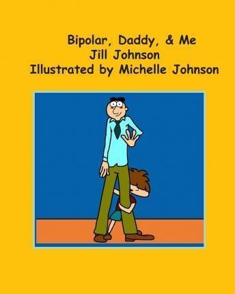 Bipolar, Daddy, & Me - Jill Johnson