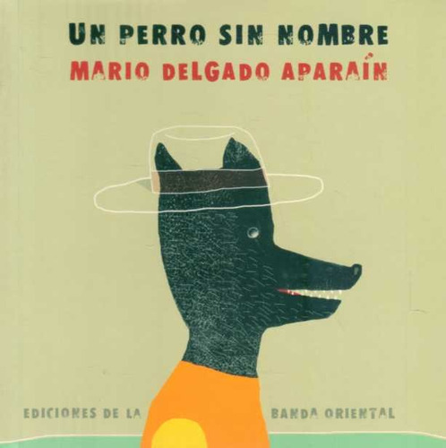 Un Perro Sin Nombre - Mario Delgado Aparain