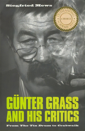 Gãâ¼nter Grass And His Critics: From The Tin Drum To Crabwalk, De Mews, Siegfried. Editorial Camden House Inc, Tapa Blanda En Inglés